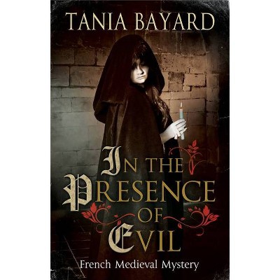 In the Presence of Evil - (Christine de Pizan Mystery) by  Tania Bayard (Paperback)