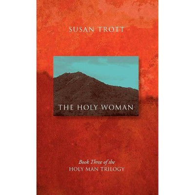 The Holy Woman - by  Susan Trott (Paperback)