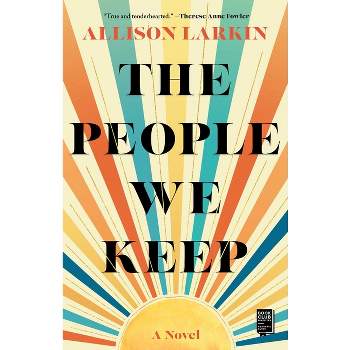 The People We Keep - by  Allison Larkin (Paperback)