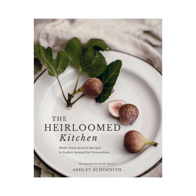 The Heirloomed Kitchen - by  Ashley Schoenith (Hardcover), 1 of 2
