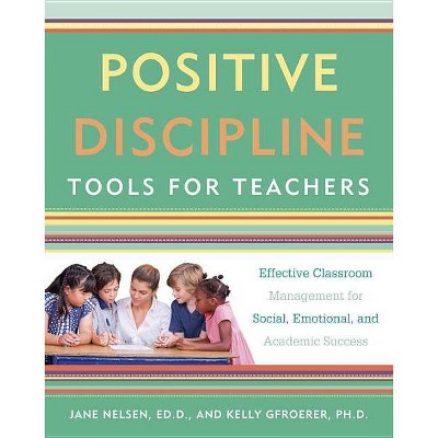  Positive Discipline Tools for Teachers - (Positive Discipline Library) by  Jane Nelsen & Kelly Gfroerer (Paperback) 