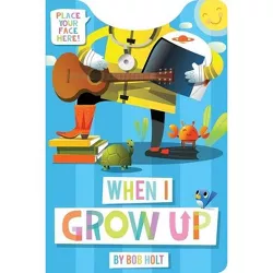 When I Grow Up Shaped Board Book - by  Bob Holt