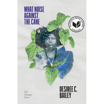 What Noise Against the Cane, 115 - (Yale Younger Poets) by  Desiree C Bailey (Paperback)