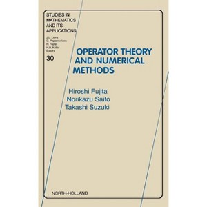 Operator Theory and Numerical Methods - (Studies in Mathematics and Its Applications) by  H Fujita & N Saito & T Suzuki (Hardcover) - 1 of 1