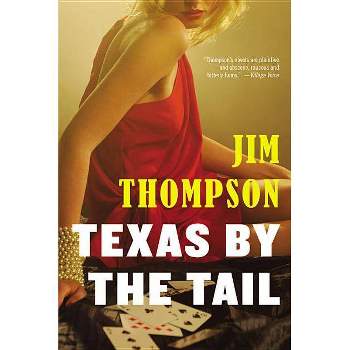 Texas by the Tail - (Mulholland Classic) by  Jim Thompson (Paperback)