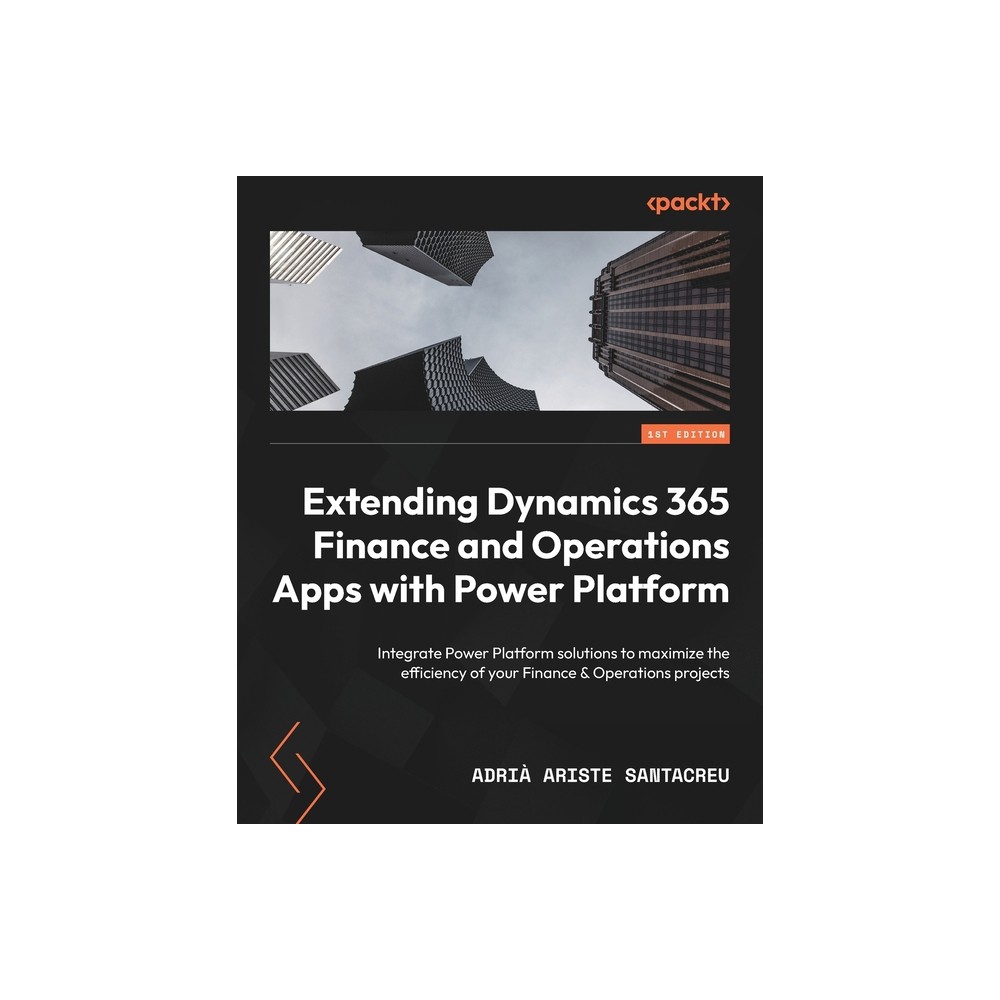 Extending Dynamics 365 Finance and Operations Apps with Power Platform - by Adri Ariste Santacreu (Paperback)