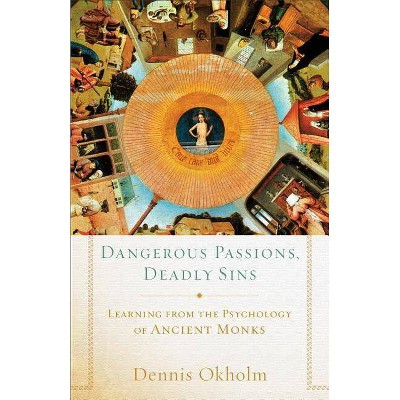 Dangerous Passions, Deadly Sins - by  Dennis Okholm (Paperback)