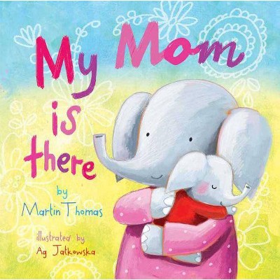 My Mom Is There - by  Martin Thomas (Board Book)