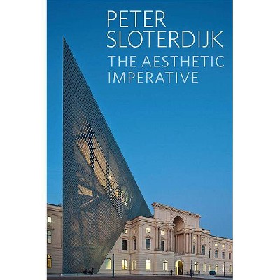 Aesthetic Imperative - by  Peter Sloterdijk (Paperback)