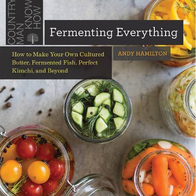 Fermenting Everything - by  Andy Hamilton (Paperback)