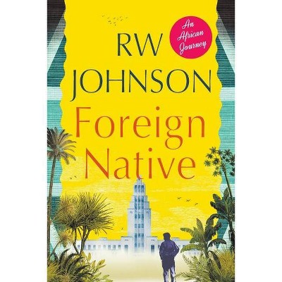 Foreign Native - by  Rw Johnson (Paperback)