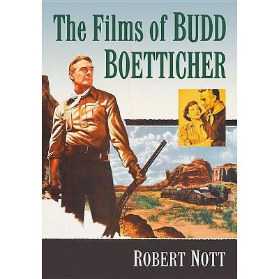 The Films of Budd Boetticher - by  Robert Nott (Paperback)