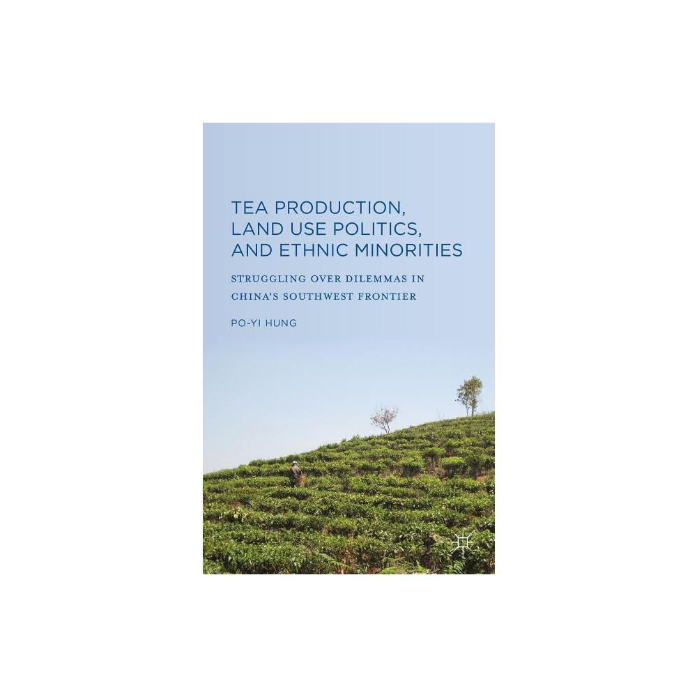 Tea Production, Land Use Politics, and Ethnic Minorities - by Po-Yi Hung (Hardcover)