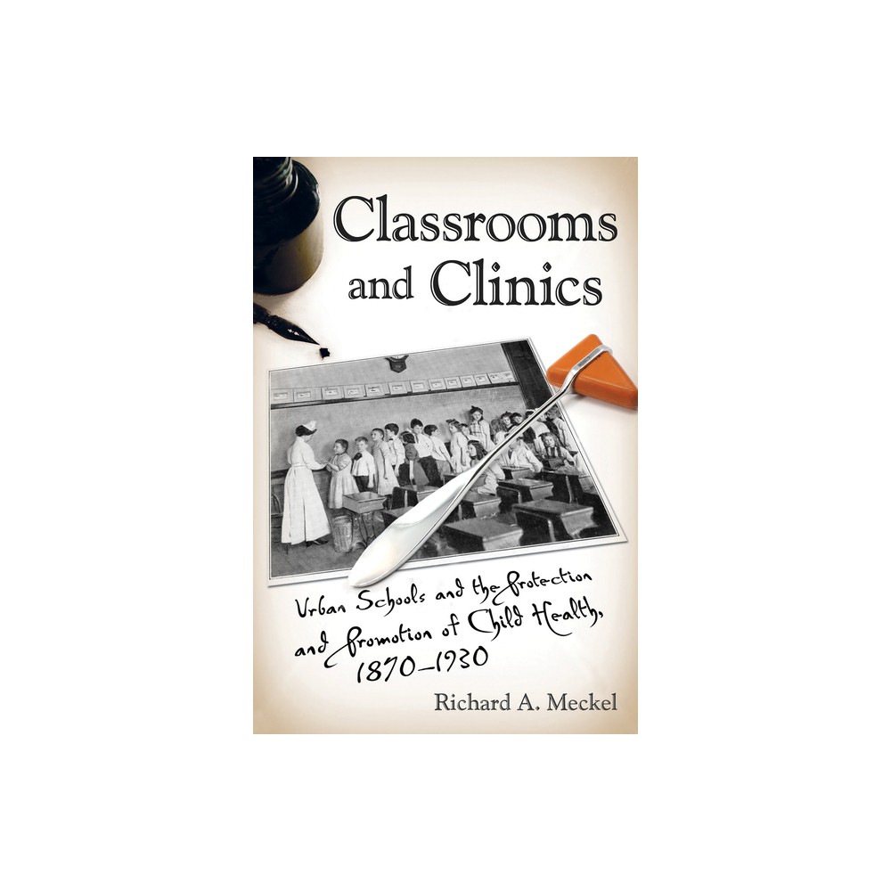 Classrooms and Clinics - (Critical Issues in Health and Medicine) by Richard a Meckel (Paperback)