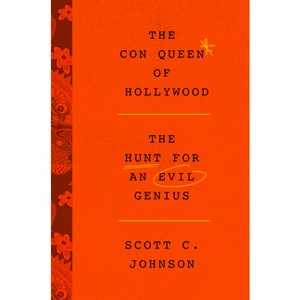 The Con Queen of Hollywood - by  Scott C Johnson (Hardcover) - 1 of 1