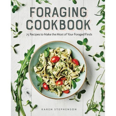 Foraging Cookbook - by  Karen Stephenson (Paperback)