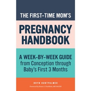 The First-Time Mom's Pregnancy Handbook - (First-Time Mom's Handbook) by  Bryn Huntpalmer (Paperback) - 1 of 1