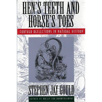 Hen's Teeth and Horse's Toes - by  Stephen Jay Gould (Paperback)