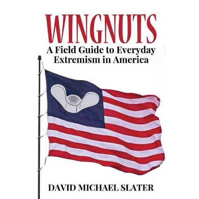 Wingnuts - by  David Michael Slater (Paperback)