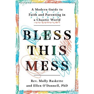 Bless This Mess - by  Molly Baskette & Ellen O'Donnell (Paperback)