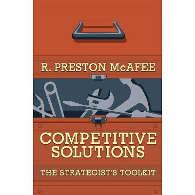 Competitive Solutions - by  R Preston McAfee (Paperback)