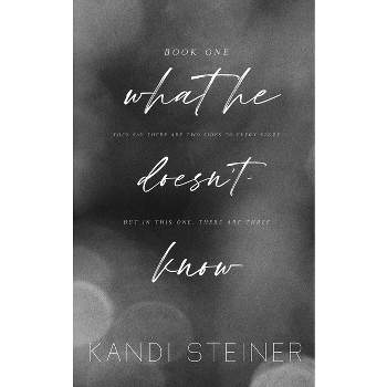 What He Doesn't Know - by  Kandi Steiner (Paperback)