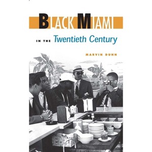 Black Miami in the Twentieth Century - (Florida History and Culture) by  Marvin Dunn (Paperback) - 1 of 1