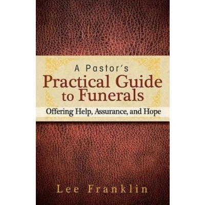 A Pastor's Practical Guide to Funerals - by  Lee Franklin (Paperback)
