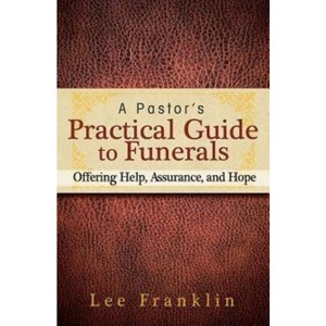 A Pastor's Practical Guide to Funerals - by  Lee Franklin (Paperback) - 1 of 1
