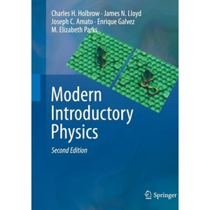 Modern Introductory Physics - 2nd Edition by  Charles H Holbrow & James N Lloyd & Joseph C Amato & Enrique Galvez & M Elizabeth Parks (Paperback) - 1 of 1