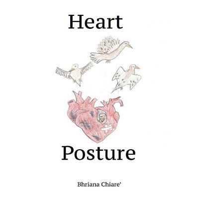 Heart Posture - by  Bhriana Chiare' (Paperback)