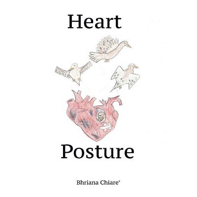 Heart Posture - by  Bhriana Chiare' (Paperback)