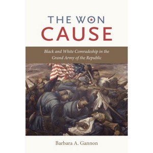The Won Cause - (Civil War America) by  Barbara A Gannon (Paperback) - 1 of 1