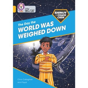 Shinoy and the Chaos Crew: The Day the World Was Weighed Down - (Collins Big Cat) by  Chris Callaghan (Paperback) - 1 of 1