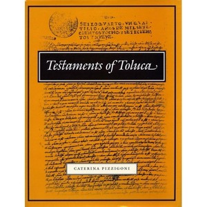 Testaments of Toluca - (UCLA Latin American Studies) by  Caterina Pizzigoni (Hardcover) - 1 of 1