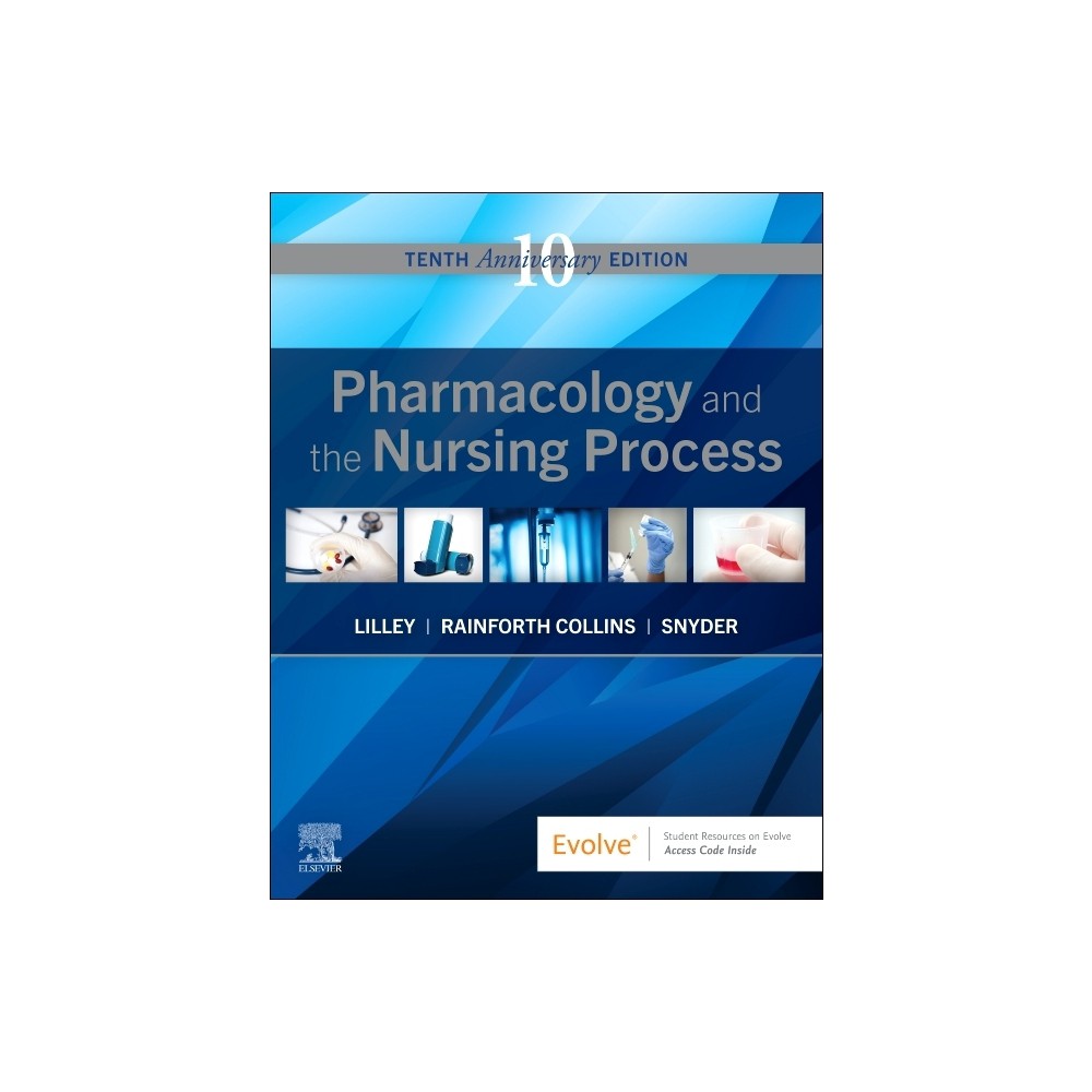 Pharmacology and the Nursing Process - 10th Edition by Linda Lane Lilley & Shelly Rainforth Collins & Julie S Snyder (Paperback)