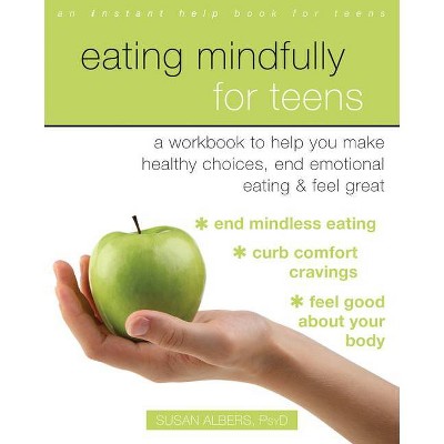 Eating Mindfully for Teens - by  Susan Albers (Paperback)