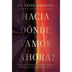 ¿Hacia Dónde Vamos Ahora? - by  David Jeremiah (Paperback) - 1 of 1