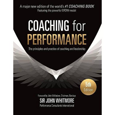 Coaching for Performance - 5th Edition by  John Whitmore (Paperback)