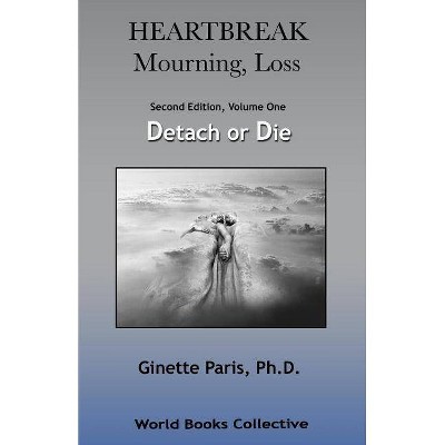 Heartbreak, Mourning, Loss, Volume 1 - by  Ginette Paris Ph D (Paperback)