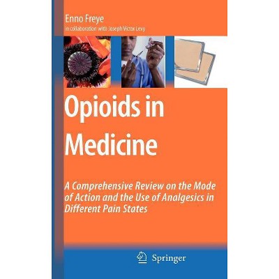 Opioids in Medicine - by  Enno Freye (Hardcover)