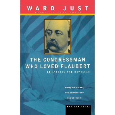 The Congressman Who Loved Flaubert - by  Ward Just (Paperback)