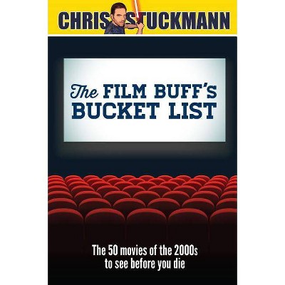 The Film Buff's Bucket List - by  Chris Stuckmann (Hardcover)