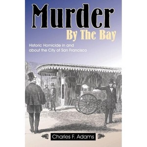 Murder by the Bay - by  Charles F Adams (Paperback) - 1 of 1