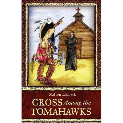 Cross Among the Tomahawks - by  Milton Lomask (Paperback)