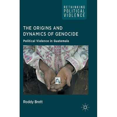 The Origins and Dynamics of Genocide - (Rethinking Political Violence) by  Roddy Brett (Hardcover)