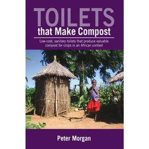 Toilets That Make Compost - by  Peter Morgan (Paperback) - 1 of 1
