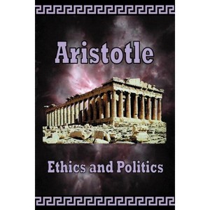 Aristotle - Ethics and Politics - (Paperback) - 1 of 1