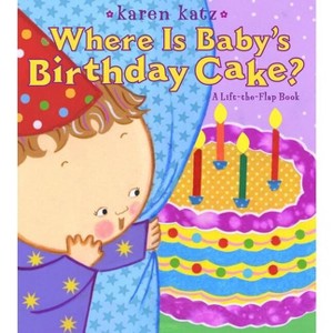 Where Is Baby's Birthday Cake? - (Lift-The-Flap Book (Little Simon)) by  Karen Katz (Board Book) - 1 of 1