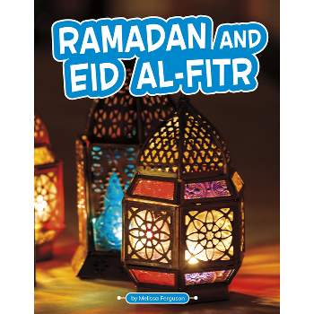 Ramadan and Eid Al-Fitr - (Traditions & Celebrations) by  Melissa Ferguson (Paperback)
